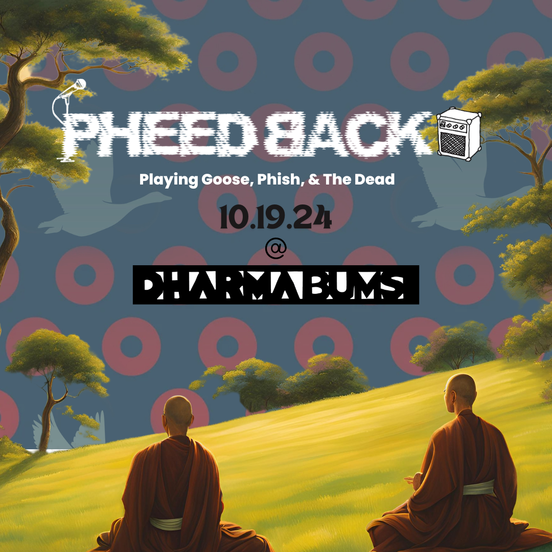 Pheedback at Dharma Bums